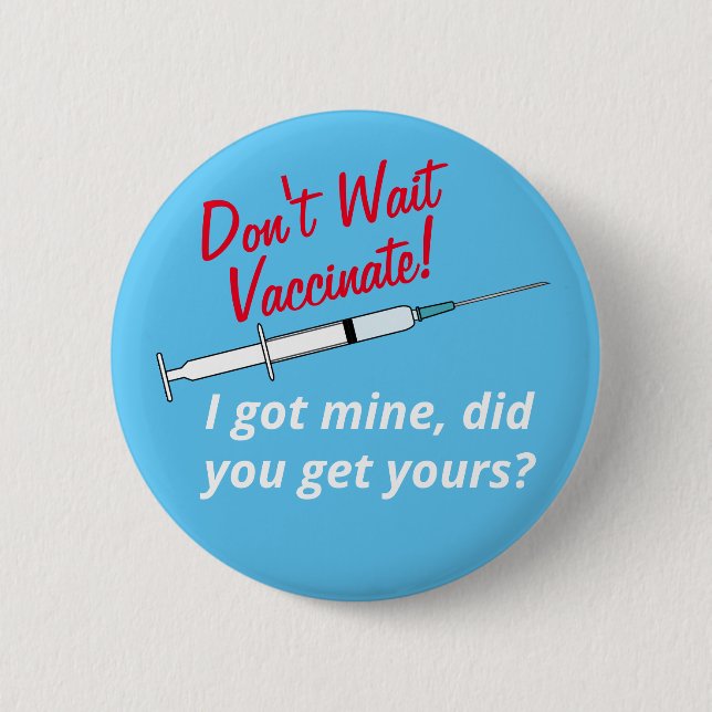 Don't Wait Vaccinate I've Been Vaccinated 6 Cm Round Badge (Front)