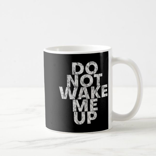 Don't Wake Me Up --  Coffee Mug (Right)