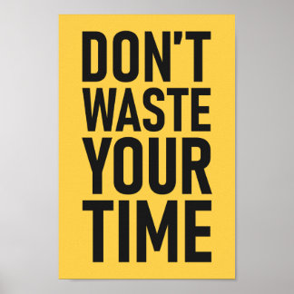 Don't Waste Your Time | Custom Colour Motivational Poster