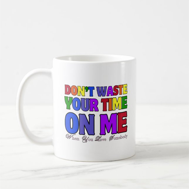 Don't waste your time on me 02.typography coffee mug (Left)