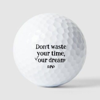 *Don't Waste Your Time – Your Dreams Are Waiting f Golf Balls
