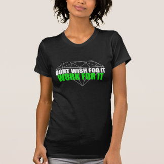 Don't Wish For It - It Works Global tshirt