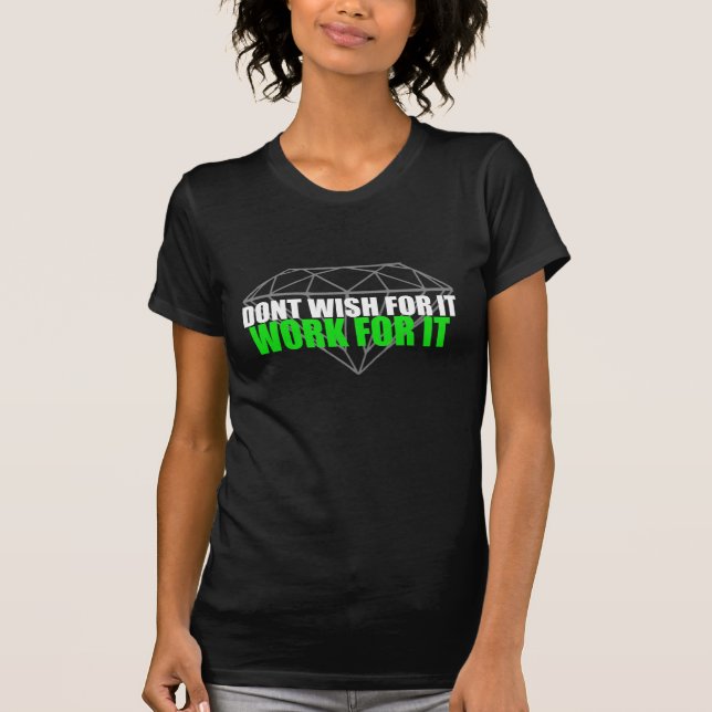 Don't Wish For It - It Works Global tshirt (Front)