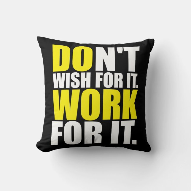 Don't Wish For It. Work For It. - Motivational Cushion (Front)