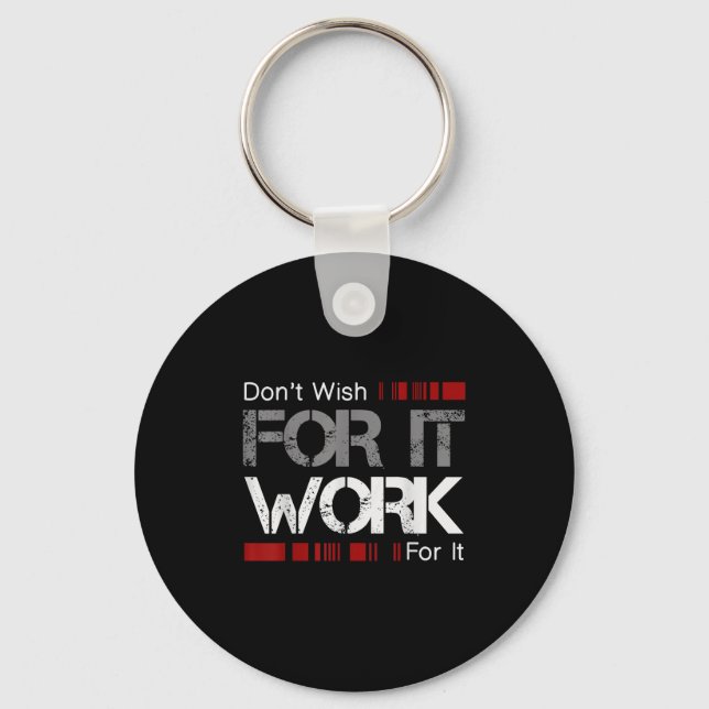 Don't Wish Work For It Great To Insre Motivate  Key Ring (Front)