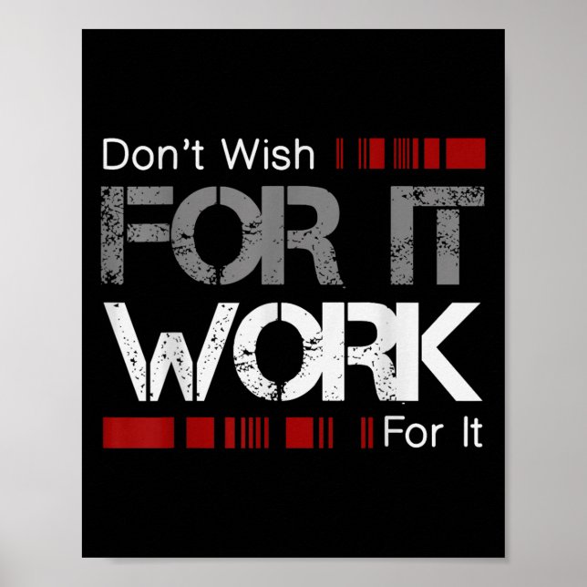 Don't Wish Work For It Great To Insre Motivate  Poster (Front)