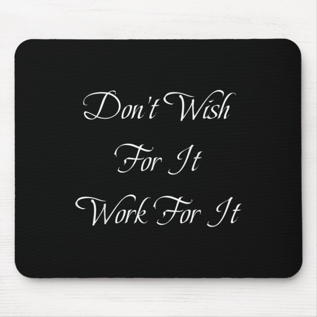 Dont Wish Work For It Motivational Great Gym Gift  Mouse Pad (Front)