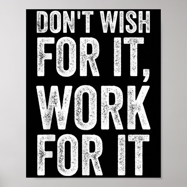 Dont Wish Work For It Motivational Saying  Poster (Front)