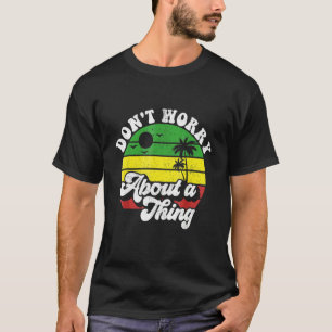 Dont Worry About A Thing Jamaica Rasta Reggae Jama T-Shirt