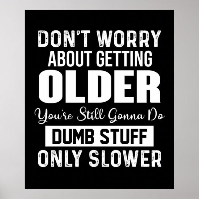 Don't Worry About Getting Older Poster (Front)