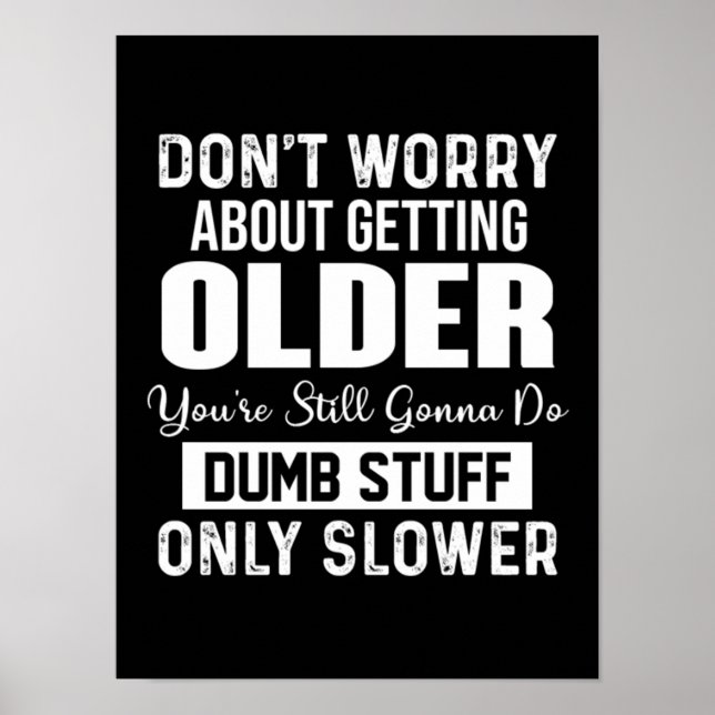 Don't Worry About Getting Older Poster (Front)