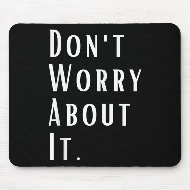 Dont Worry About It Motivational Inspirational - U Mouse Pad (Front)
