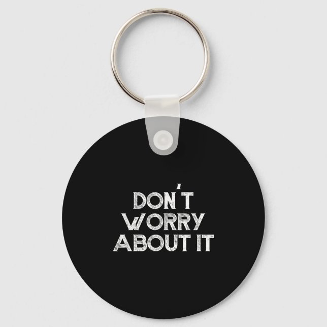 Dont Worry About It Motivational  Key Ring (Front)