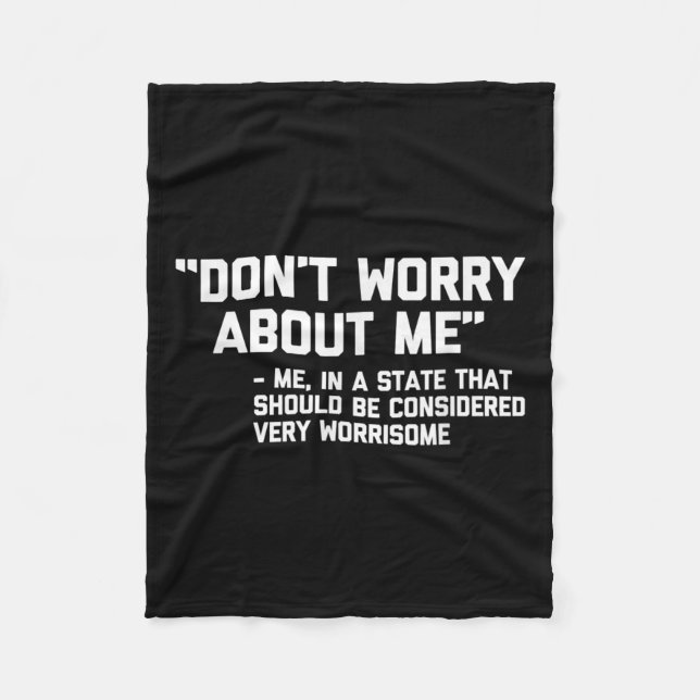 Don't Worry About Me -me... Quote - Funny Saying S Fleece Blanket (Front)