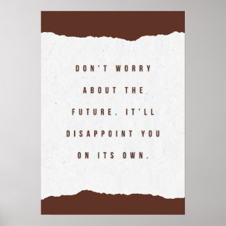 Don't worry about the future. It’ll disappoint you Poster