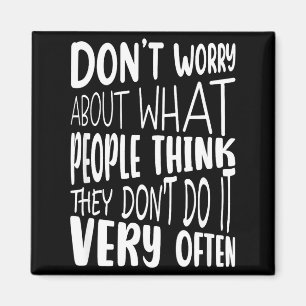 Don't Worry About What People Think Funny Sarcasti Magnet