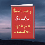 Don't Worry - Age is Just a Number Card<br><div class="desc">Birthday card says "age is just a number - albeit a pretty high one where yours is concerned"!</div>