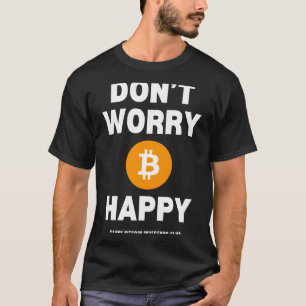 Dont Worry B Itcoin Happy T-Shirt