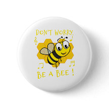 DON'T WORRY, BE A BEE !