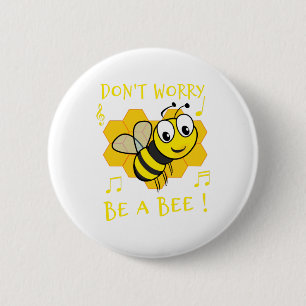 DON'T WORRY, BE A BEE ! 6 CM ROUND BADGE