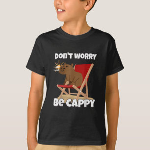 Don't Worry Be Cappy, Cute Capybara Gift Animal  T-Shirt