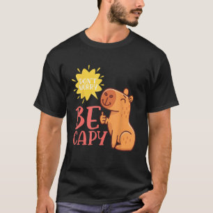 Dont Worry Be Capy Capybaras Rodent Animal Capybar T-Shirt