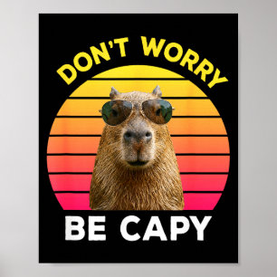 Dont worry be capy funny capybara poster