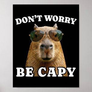 Dont worry be capy funny capybara poster