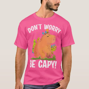 Don'T Worry Be Capy Funny Rodent Capybara Lover Pu T-Shirt