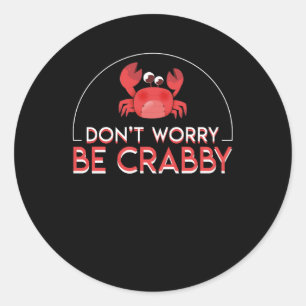 Dont Worry Be Crabby Funny Crab Lover Classic Round Sticker