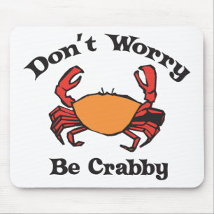 Don't Worry - Be Crabby Mouse Pad