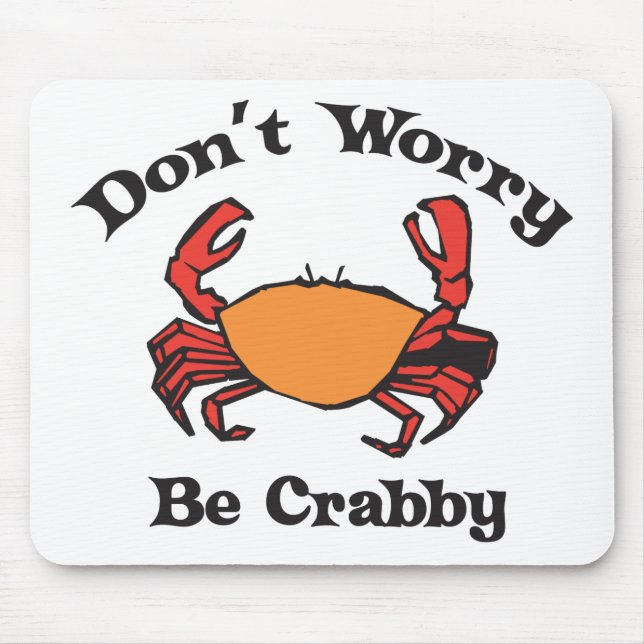 Don't Worry - Be Crabby Mouse Pad (Front)