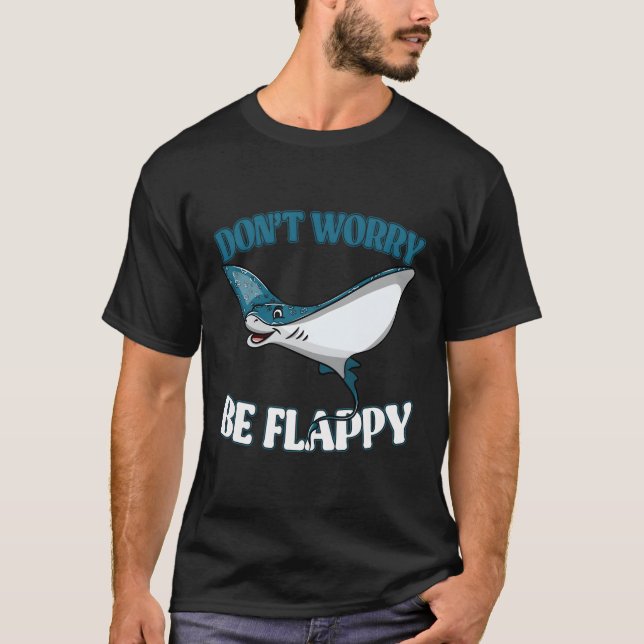 Don'T Worry Be Flappy Stingrays Ocean Love Nature  T-Shirt (Front)