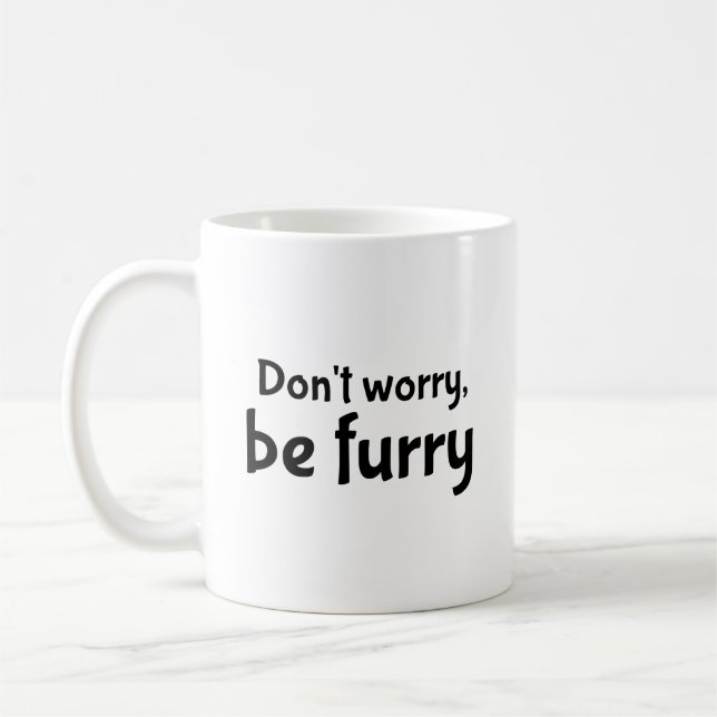 Don't worry, be furry coffee mug (Left)