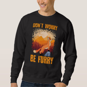 Don't Worry Be Furry Cute Fox  For Men Women  2 Sweatshirt