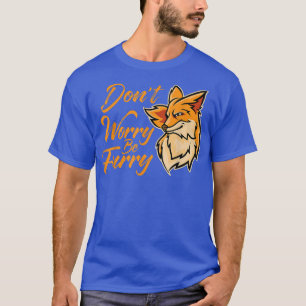 Dont Worry Be Furry Fo Lover, Funny Animal For Men T-Shirt