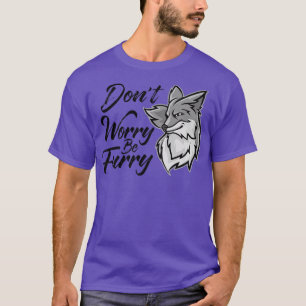 Dont Worry Be Furry Fo Lover, Funny Animal For Men T-Shirt