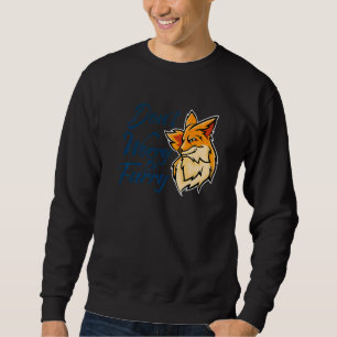 Don't Worry Be Furry Fox Animal For Men Women 1 Sweatshirt