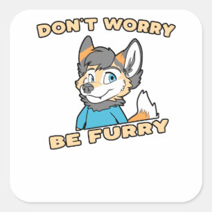 Don't Worry Be Furry Furry Fandom Fursuit Gift Square Sticker