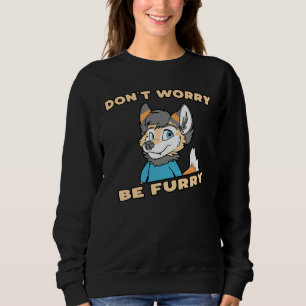 Don't Worry Be Furry Furry Fandom Fursuit Gift Sweatshirt