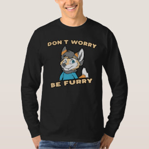 Don't Worry Be Furry Furry Fandom Fursuit Gift T-Shirt