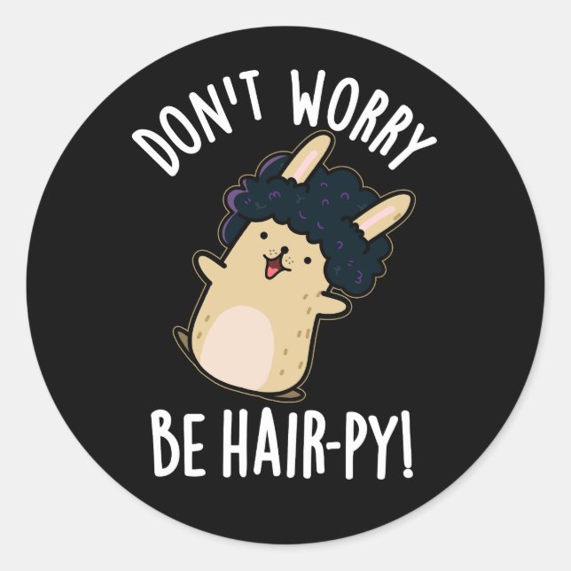 Don't Worry Be Hair-py Funny Hair Pun Dark BG Classic Round Sticker (Front)