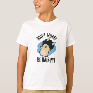 Don't Worry Be Hair-py Funny Hair Pun T-Shirt