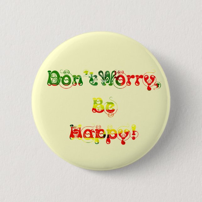 Don't Worry, Be Happy! 6 Cm Round Badge (Front)