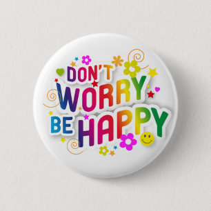 Don't Worry, be Happy 6 Cm Round Badge