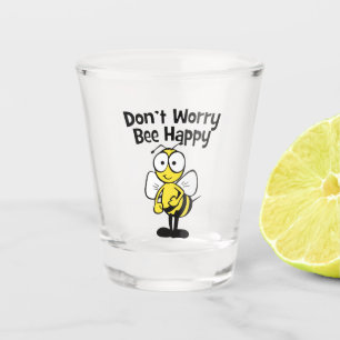 Don't Worry Be Happy Bee   Bumble Bee Shot Glass