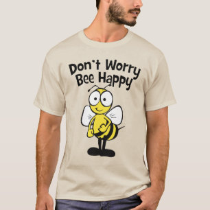 Don't Worry Be Happy Bee Bumble Bee T-Shirt