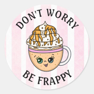 Don't Worry, Be Happy Cute Coffee Pun Classic Round Sticker