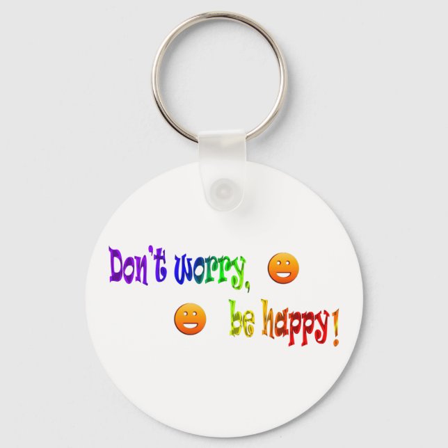 Don't Worry, be Happy! Keychain (Front)