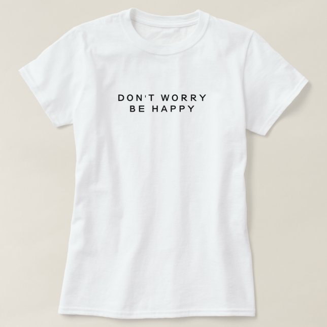 Don't Worry Be Happy Minimalist Black & White  T-Shirt (Design Front)
